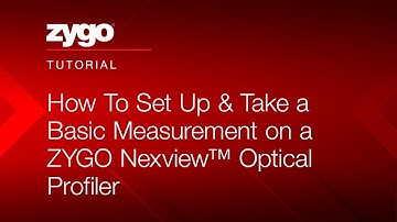 How To Set Up & Take a Basic Measurement on a ZYGO Nexview™ Optical Profiler