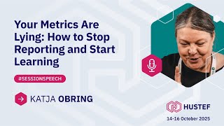 Katja Obring: Your Metrics Are Lying: How to Stop Reporting and Start Learning