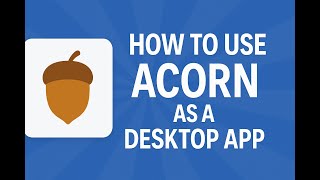 🌰 How to Use Acorn as a Desktop App | AquaTechFantasy screenshot 2