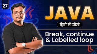 Lecture 27: Break, Continue &amp; Labelled Loops in Java | Loop Control Statements Explained