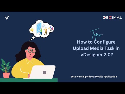 📤 How to Configure the Upload Media Task in Designer 2.0 - video from Decimal Technologies