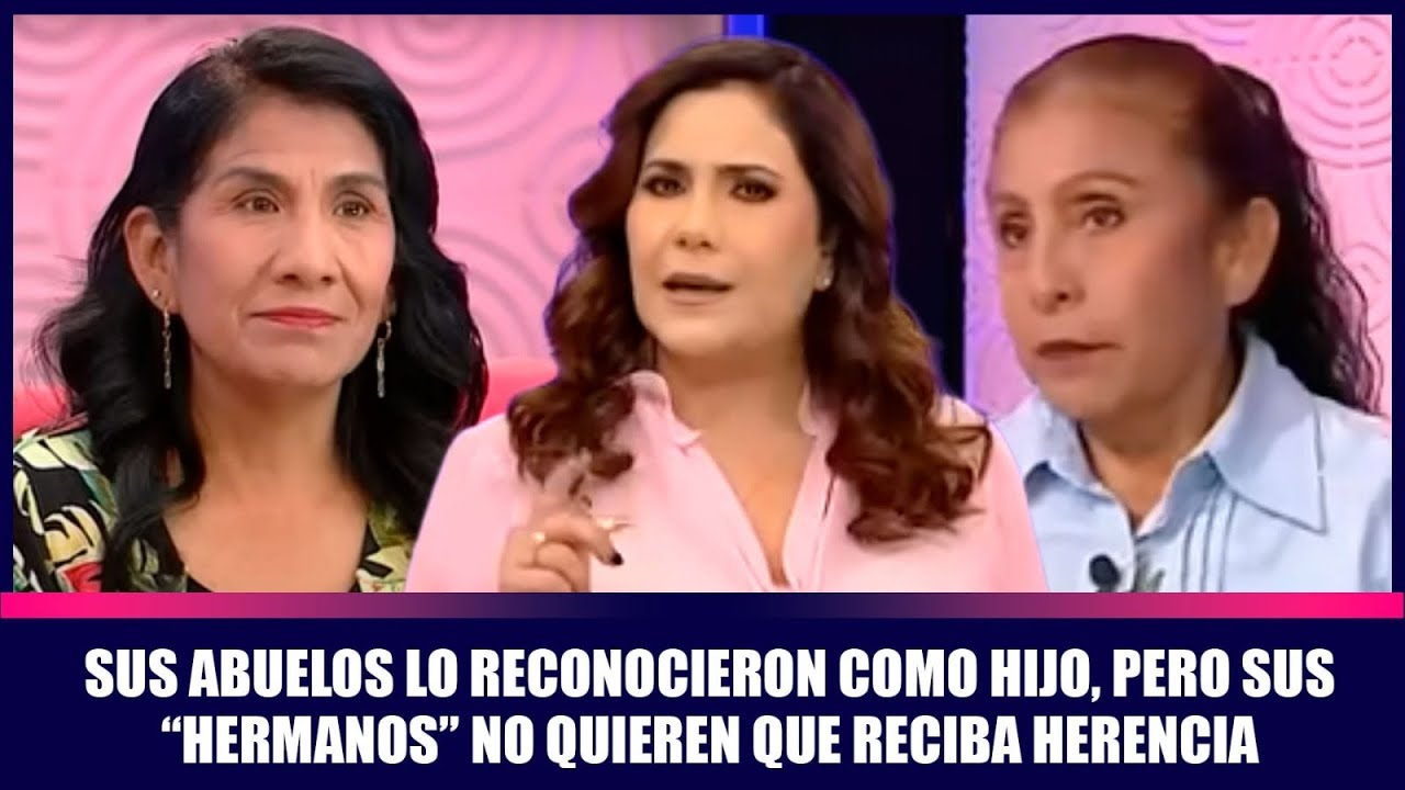 Sus abuelos lo reconocieron como hijo, pero sus “hermanos” no quieren que reciba herencia | Andrea
