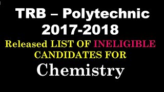 TRB Polytechnic | 2017 -18| RELEASE OF INELIGIBLE CANDIDATES FOR Chemistry | SS Academy for physics