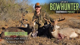 Traveling While Bowhunting | Eastmans' Life of A Bowhunter Podcast #74