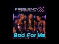 FREQUENCY X - Bad For Me I (Official Audio)