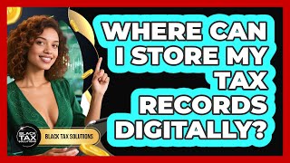 Where Can I Store My Tax Records Digitally? - Black Tax Solutions