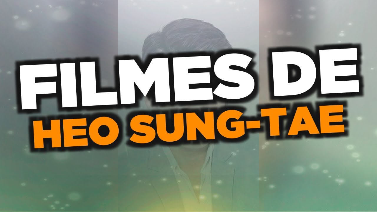 Os melhores filmes de Heo Sung-tae - YouTube