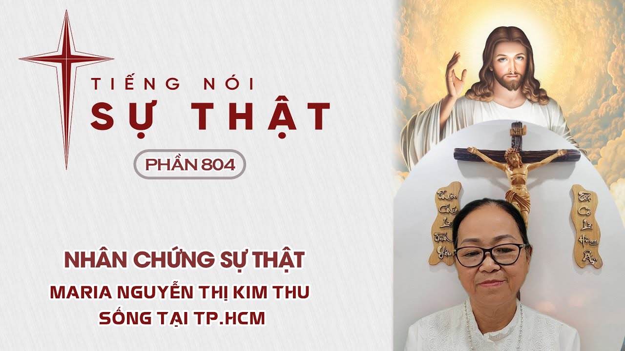 Tiếng Nói Sự Thật Phần 804 - Ơn Hoán Cải & Chữa Lành - Maria Nguyễn Thị Kim Thu Sống Tại TP.HCM