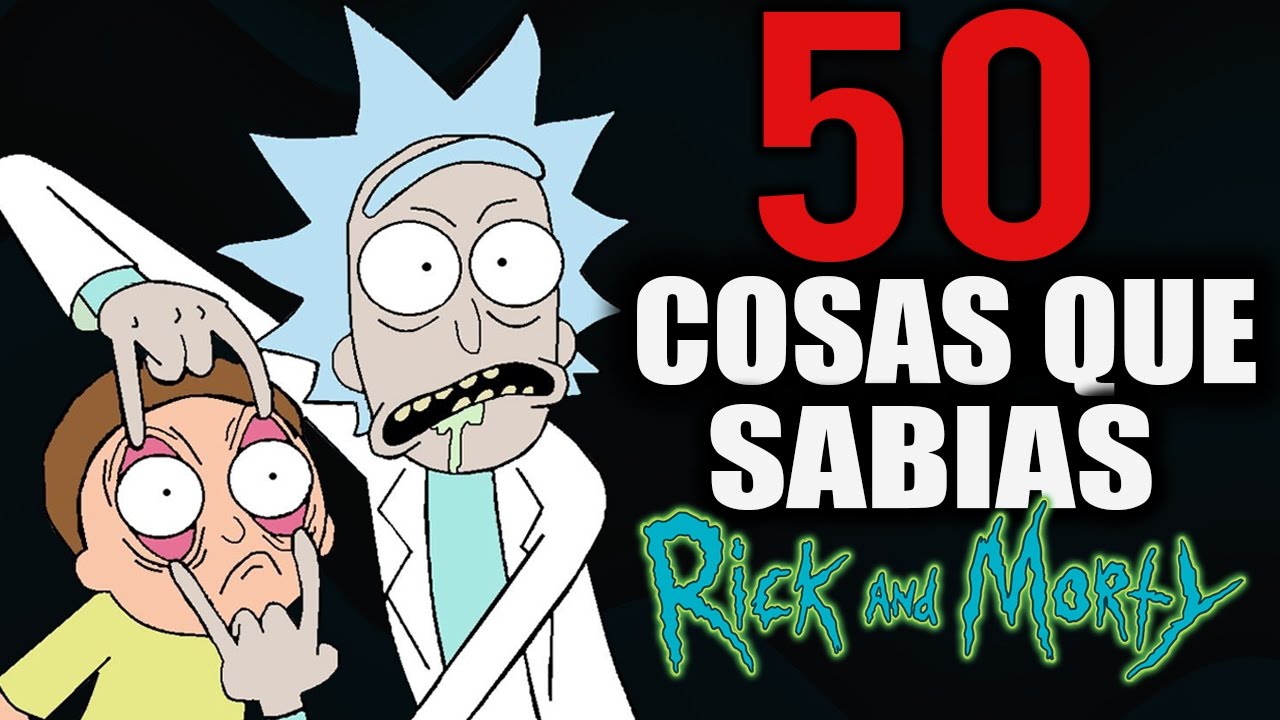 50 Cosas Que No Sabias De RICK AND MORTY/CURIOSIDADES