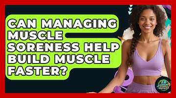 Can Managing Muscle Soreness Help Build Muscle Faster? - High Energy Training Hub