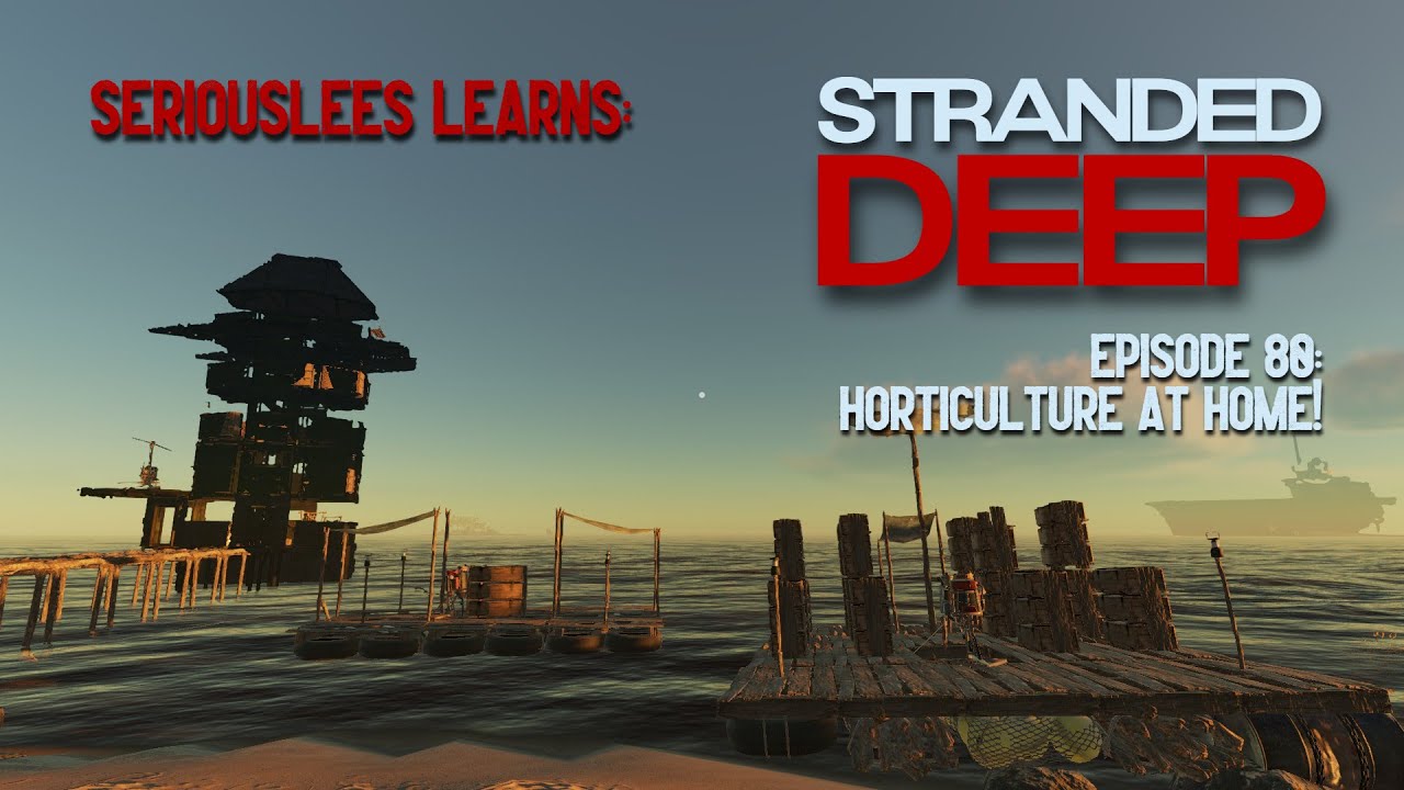 Seriouslees Learns: Stranded Deep | Episode 80: Horticulture at Home! | 2022