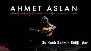 Ahmet Aslan   Şu Kanlı Zalimin Ettiği İşler I Na Mükemmel © 2015 Kalan Müzik Resimi