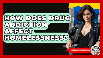 How Does Drug Addiction Affect Homelessness? - Learn About Libertarianism