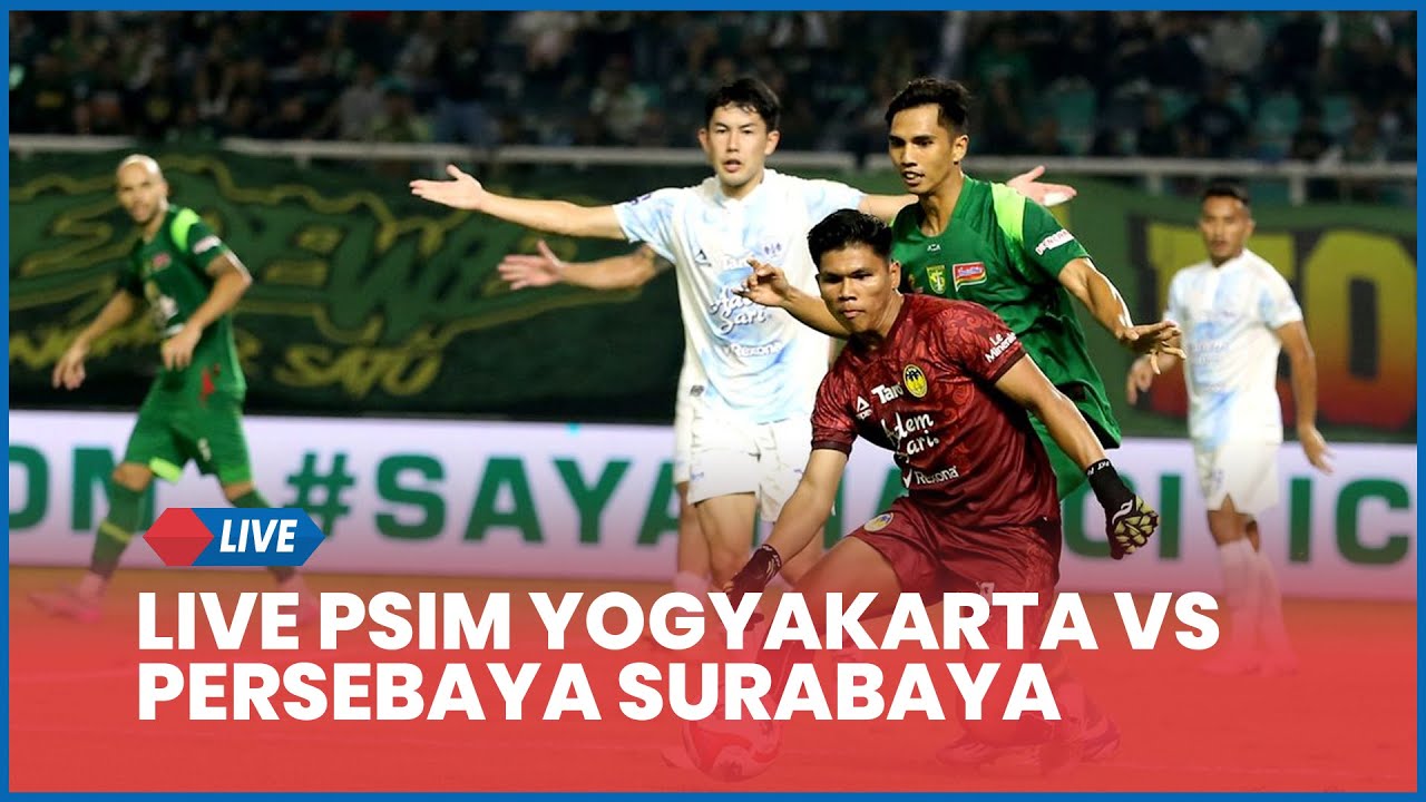 🔴 LIVE PSIM YOGYAKARTA VS PERSEBAYA SURABAYA, DUEL PANAS SORE INI ...