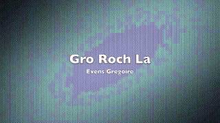 Video thumbnail of "Gro Roch La Evens Gregoire"