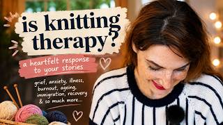 Is Knitting Therapy? Replying to your stories