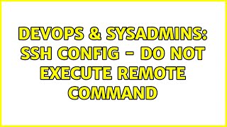 DevOps & SysAdmins: ssh config - do not execute remote command (2 Solutions!!)