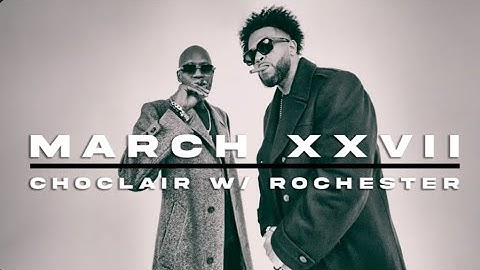 Choclair x Rochester  - March XXVII [OFFICIAL VIDEO]