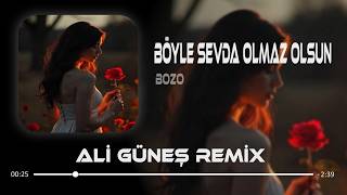 Bu Derdi Ben Senden Aldım - Bozo (Ali Güneş Remix) Böyle Sevda Olmaz Olsun