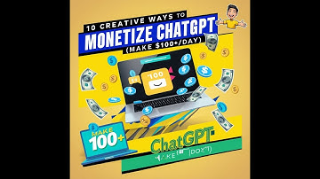 10 Creative Ways to Monetize ChatGPT (Make $100+/Day)