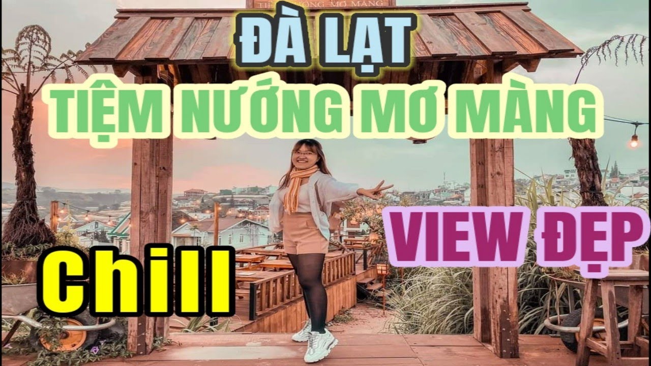 tiệm nướng mơ màng Update New Tiệm Nướng Mơ Màng - Quán có không gian chill, view cực đẹp tại Đà Lạt