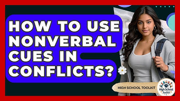 How To Use Nonverbal Cues In Conflicts? - High School Toolkit