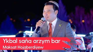 Maksat Hojaberdiyew - Ykbal sana arzym bar | 2023