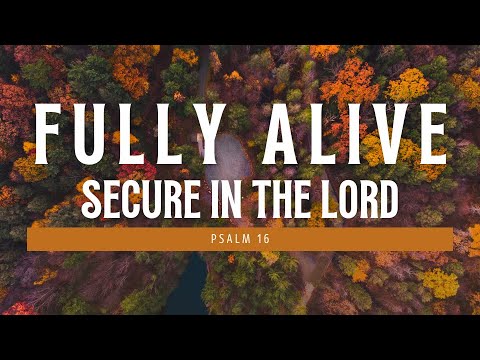 October 30, 2022 - Fully Alive: Secure in the Lord - Sunday Morning at ...