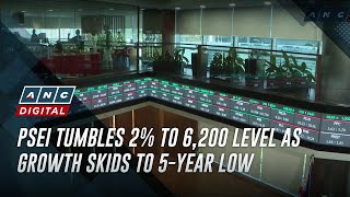 PSEi tumbles 2% to 6,200 level as growth skids to 5-year low | ANC