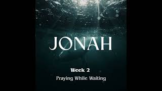 JONAH 2 - Praying while Waiting | Tracy Reddy