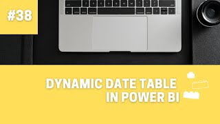 how to create a dynamic date table in power bi