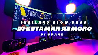 DJ THAILAND STYLE KETAMAN ASMORO WES TAK LALI LALI SLOW BASS REMIX