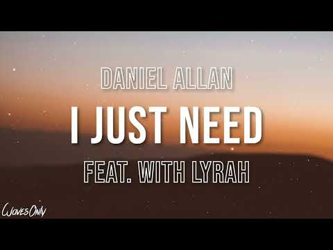 Daniel Allan I Just Need Feat Lyrah Lyrics Daniel Allan I Just Need Feat Lyrah Lyrics