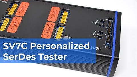 Introducing the SV7C Personalized SerDes Tester