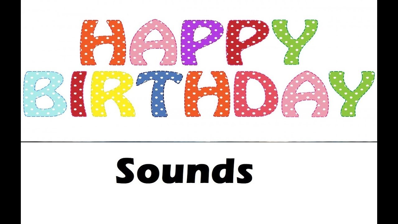Happy Birthday Sound Effects All Sounds - YouTube