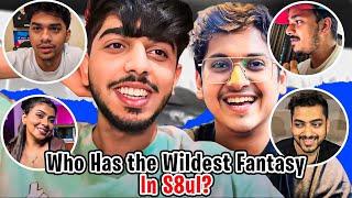 Who Has The Wildest Fantasy in S8UL ?