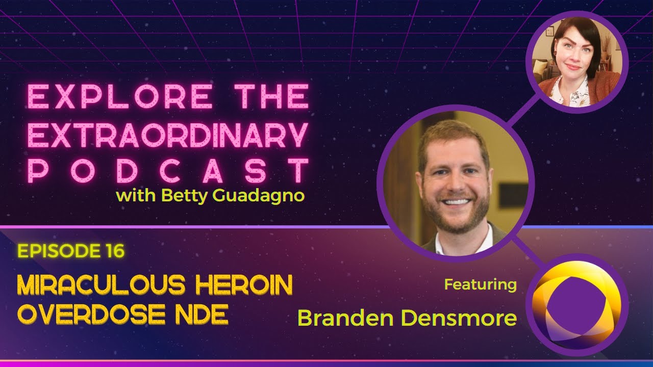 Miraculous Overdose NDE w/ Branden Densmore