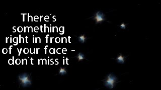 There s something right in front of your face - don t miss it