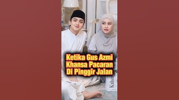 Ekspresi Gus Azmi & Khansa Ketika Pacaran Di Pinggir Jalan #gusazmi #azmiaskandar