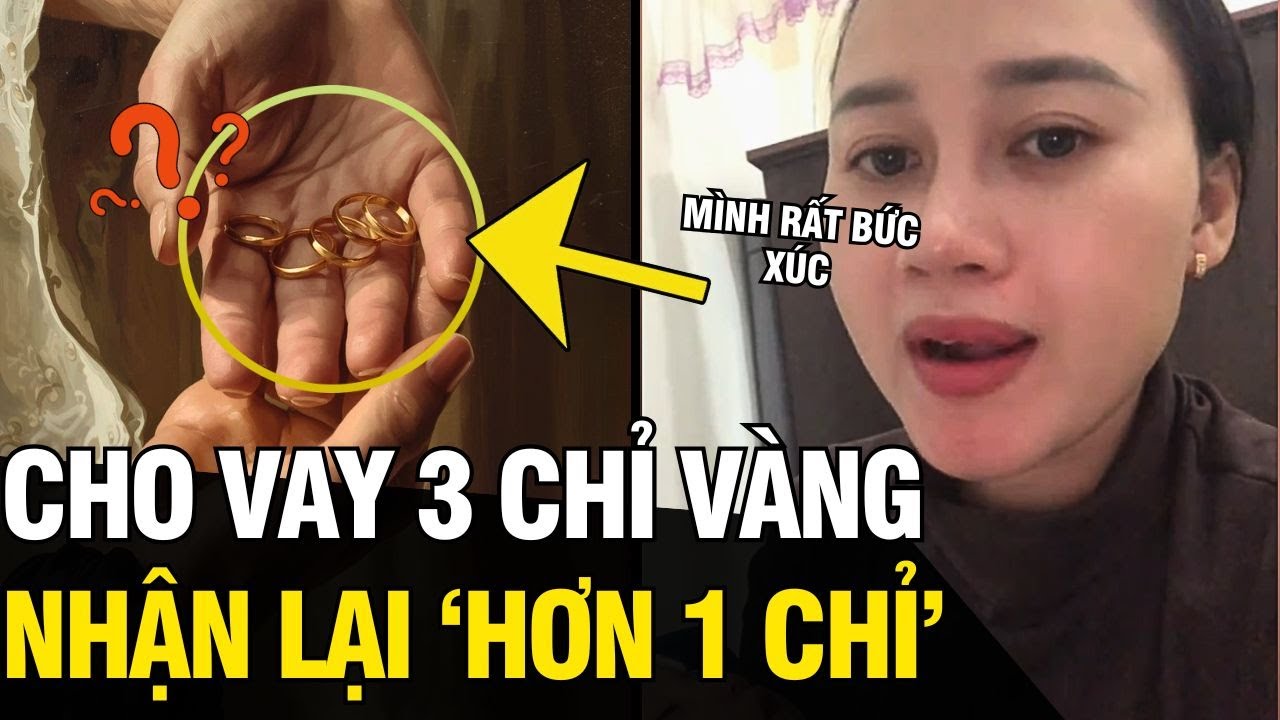 Cô gái bức xúc vì cho chị VAY 3 CHỈ VÀNG, nhưng lúc nhận lại chỉ được HƠN 1 CHỈ | Tin Ngắn 3 Phút