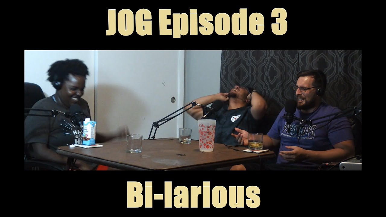 JOG Ep. 3 - Bi-larious