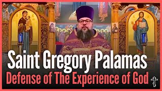 Saint Gregory Palamas & The Defense of the Experience of God - Orthodox Christian Sermon