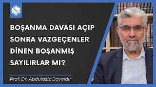 Boşanma davası açıp sonra vazgeçenler dinen boşanmış sayılırlar mı? | Prof. Dr. Abdulaziz Bayındır Resimi