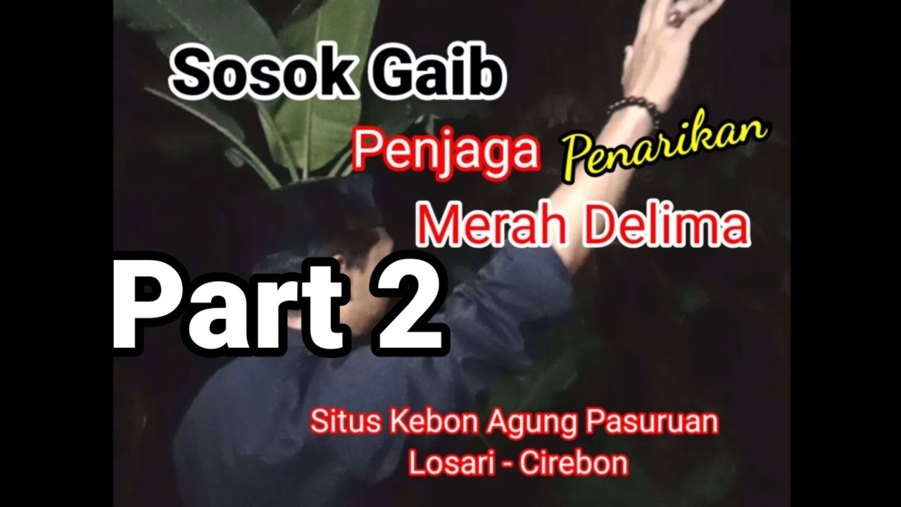 GAIB Penjaga Mustika Merah Delima di situs KEBON AGUNG Cirebon. part 2