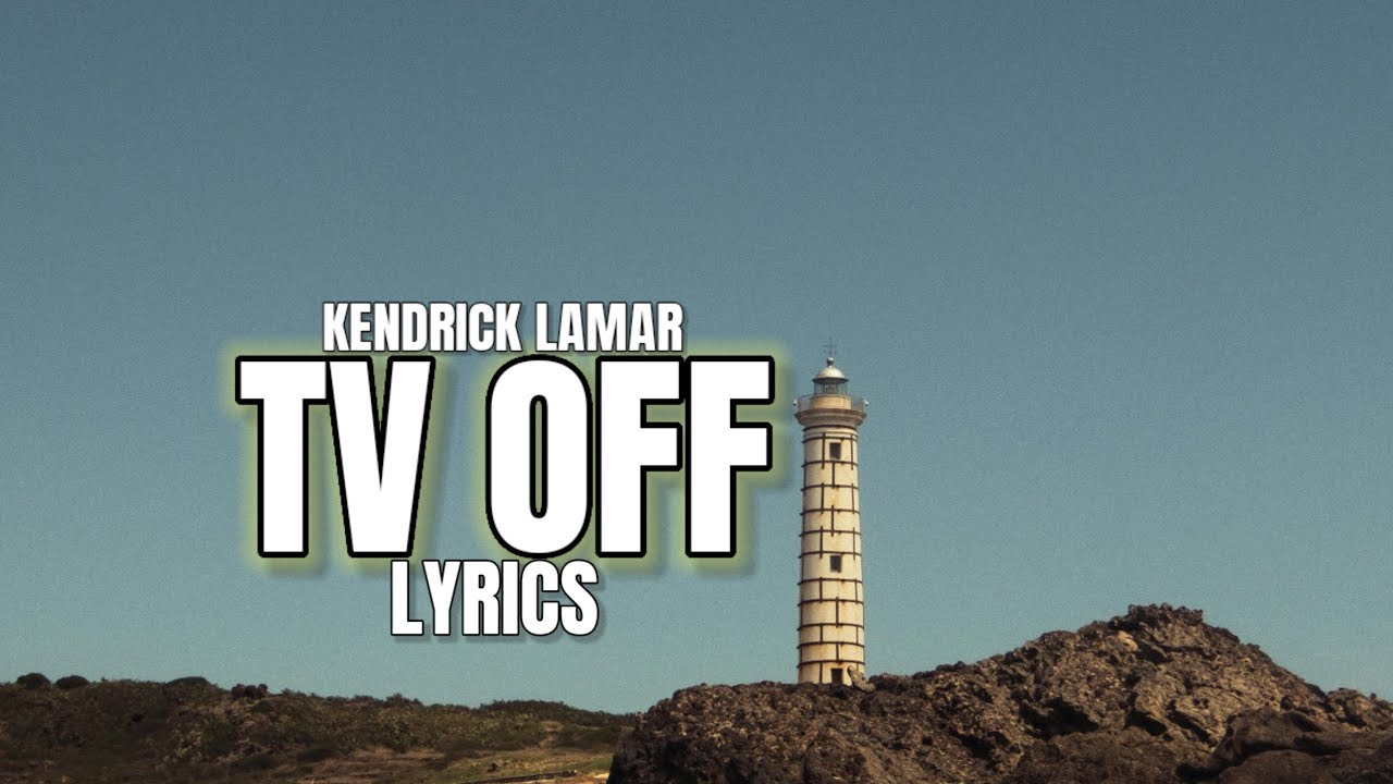 KENDRICK LAMAR - TV OFF (LYRICS) - YouTube