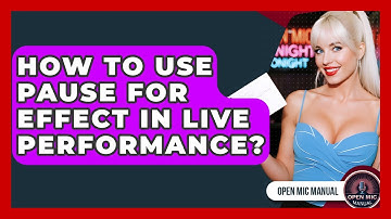How To Use Pause For Effect In Live Performance? - Open Mic Manual