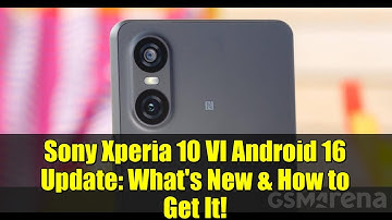 Sony Xperia 10 VI Android 16 Update: What