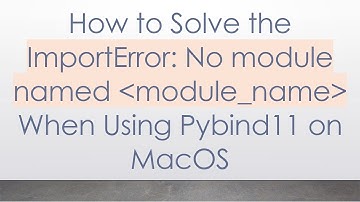 How to Solve the ImportError: No module named  module_name  When Using Pybind11 on MacOS