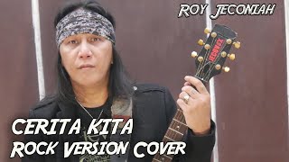 Roy Jeconiah ' Cerita Kita ' Rock Version ( Cover )