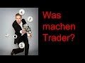 Was macht überhaupt ein Trader?